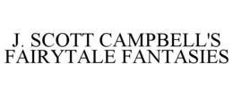 J. SCOTT CAMPBELL'S FAIRYTALE FANTASIES trademark