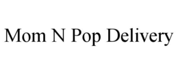 MOM N POP DELIVERY trademark