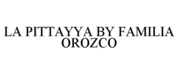 LA PITTAYYA BY FAMILIA OROZCO trademark
