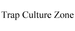 TRAP CULTURE ZONE trademark