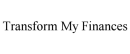 TRANSFORM MY FINANCES trademark