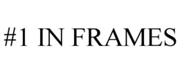 #1 IN FRAMES trademark
