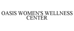 OASIS WOMEN'S WELLNESS CENTER trademark