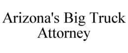 ARIZONA'S BIG TRUCK ATTORNEY trademark