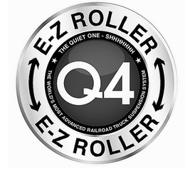 E-Z ROLLER Q4 E-Z ROLLER THE QUIET ONE SHHHHHHH THE WORLD'S MOST ADVANCED RAILROAD TRUCK SUSPENSION SYSTEM trademark