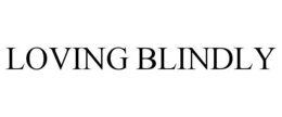 LOVING BLINDLY trademark
