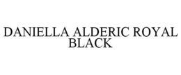 DANIELLA ALDERIC ROYAL BLACK trademark