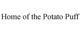 HOME OF THE POTATO PUFF trademark