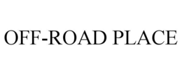 OFF-ROAD PLACE trademark