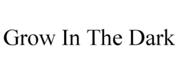 GROW IN THE DARK trademark