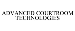 ADVANCED COURTROOM TECHNOLOGIES trademark