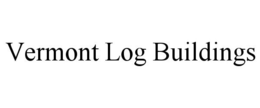 VERMONT LOG BUILDINGS trademark