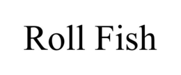 ROLL FISH trademark