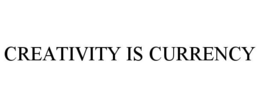 CREATIVITY IS CURRENCY trademark