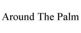 AROUND THE PALM trademark