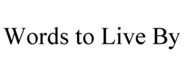 WORDS TO LIVE BY trademark