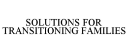 SOLUTIONS FOR TRANSITIONING FAMILIES trademark