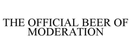 THE OFFICIAL BEER OF MODERATION trademark