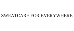 SWEATCARE FOR EVERYWHERE trademark
