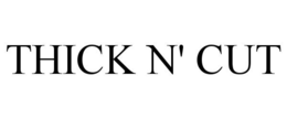THICK N' CUT trademark