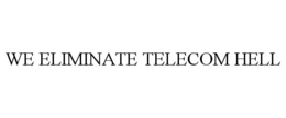 WE ELIMINATE TELECOM HELL trademark