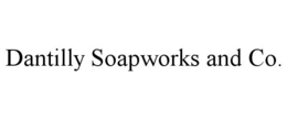 DANTILLY SOAPWORKS AND CO. trademark