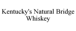 KENTUCKY'S NATURAL BRIDGE WHISKEY trademark