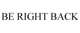 BE RIGHT BACK trademark