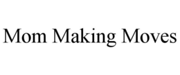 MOM MAKING MOVES trademark