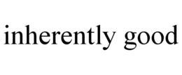 INHERENTLY GOOD trademark