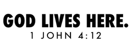 GOD LIVES HERE. 1 JOHN 4:12 trademark