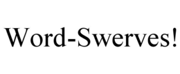 WORD-SWERVES! trademark