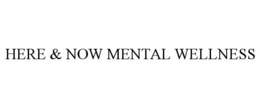 HERE & NOW MENTAL WELLNESS trademark