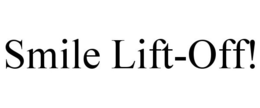 SMILE LIFT-OFF! trademark