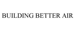 BUILDING BETTER AIR trademark