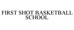 FIRST SHOT BASKETBALL SCHOOL trademark