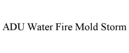 ADU WATER FIRE MOLD STORM trademark