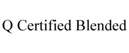 Q CERTIFIED BLENDED trademark