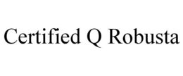 CERTIFIED Q ROBUSTA trademark