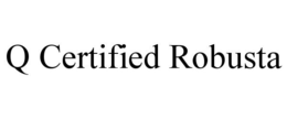 Q CERTIFIED ROBUSTA trademark