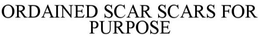 ORDAINED SCAR SCARS FOR PURPOSE trademark