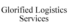 GLORIFIED LOGISTICS SERVICES trademark