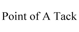 POINT OF A TACK trademark