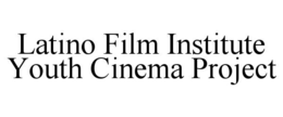 LATINO FILM INSTITUTE YOUTH CINEMA PROJECT trademark