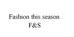 FASHION THIS SEASON F&S trademark