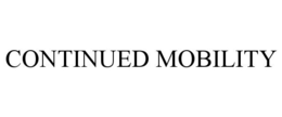 CONTINUED MOBILITY trademark