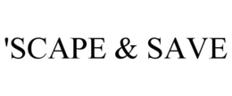 'SCAPE & SAVE trademark