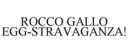 ROCCO GALLO EGG-STRAVAGANZA! trademark