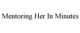 MENTORING HER IN MINUTES trademark