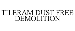TILERAM DUST FREE DEMOLITION trademark